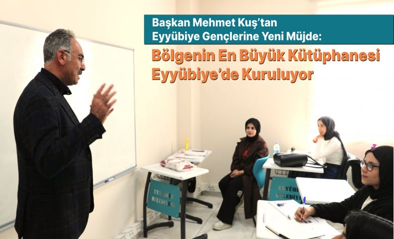 BÖLGENİN EN BÜYÜK KÜTÜPHANESİ EYYÜBİYE’DE KURULUYOR