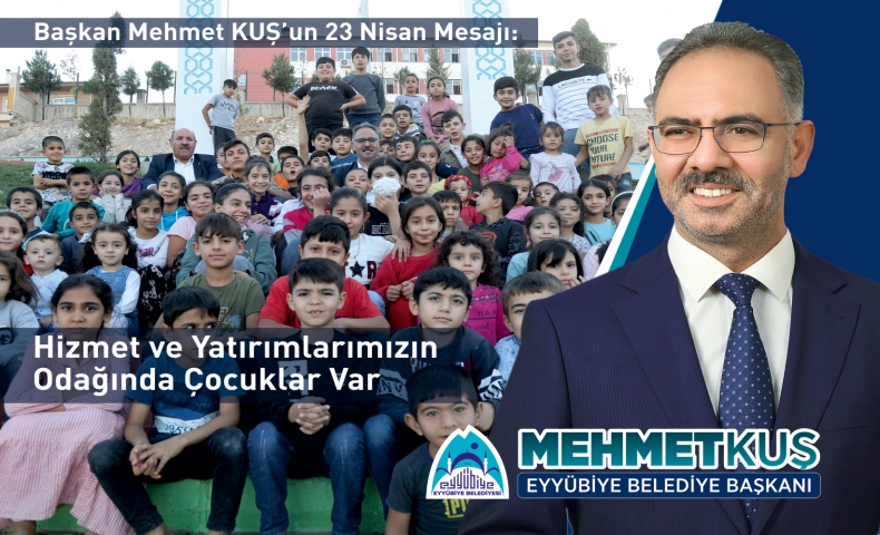 Yatırım ve Hizmetlerimizin Odağında Geleceğimiz Olan Çocuklar Var