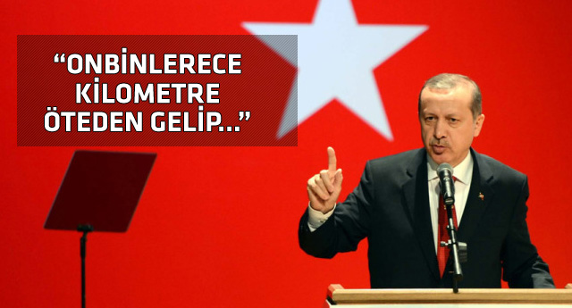 Erdoğandan ince mesaj: Onbinlerce kilometre öteden